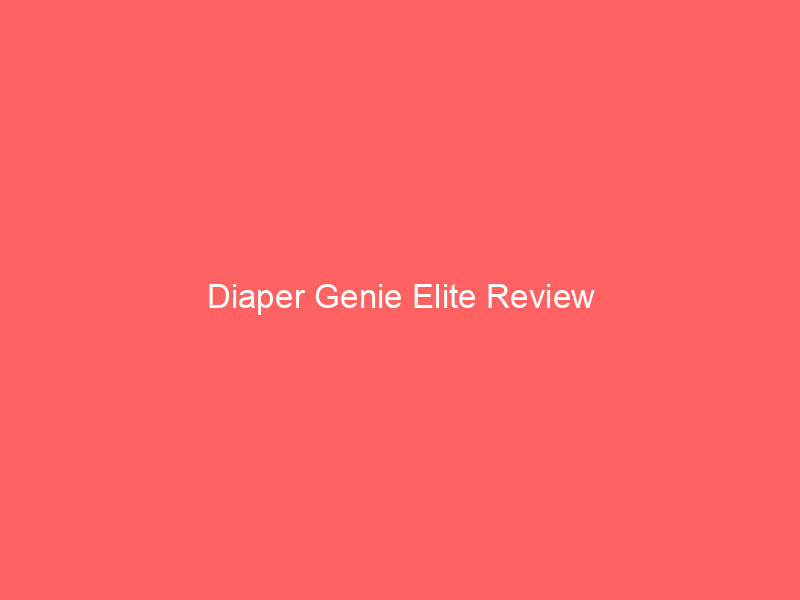 Diaper Genie Elite Review