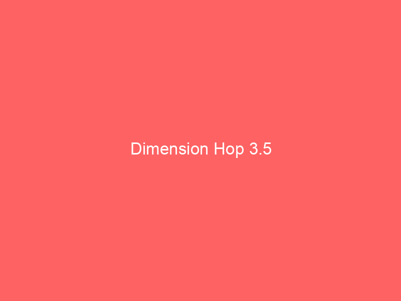 Dimension Hop 3.5