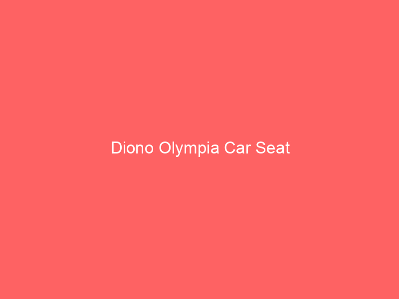 Diono Olympia Car Seat