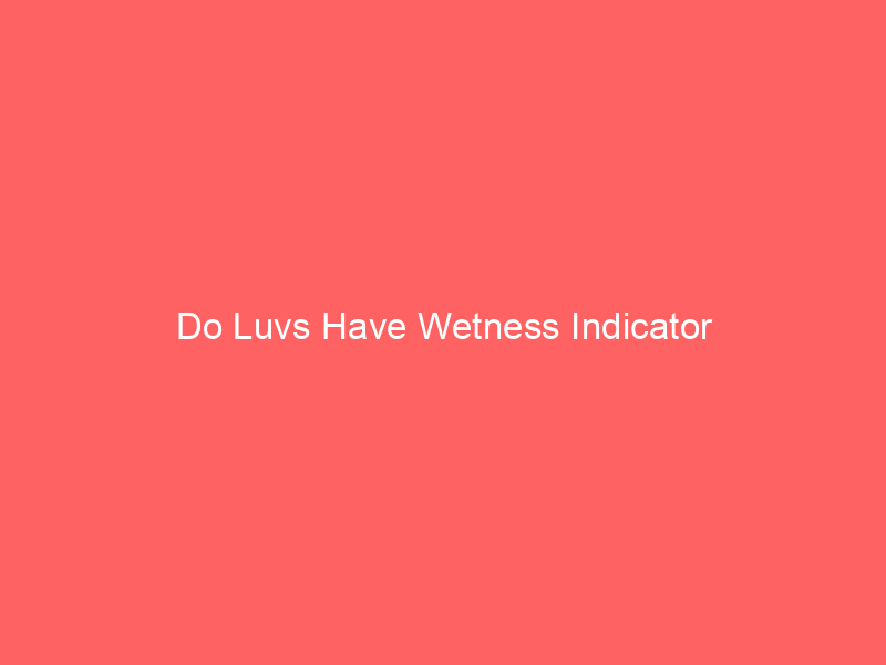 Do Luvs Have Wetness Indicator
