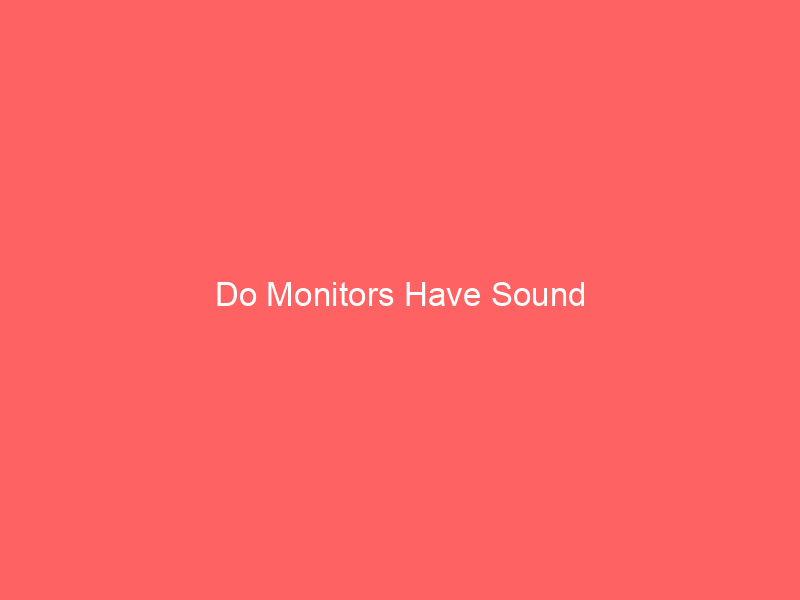 Do Monitors Have Sound