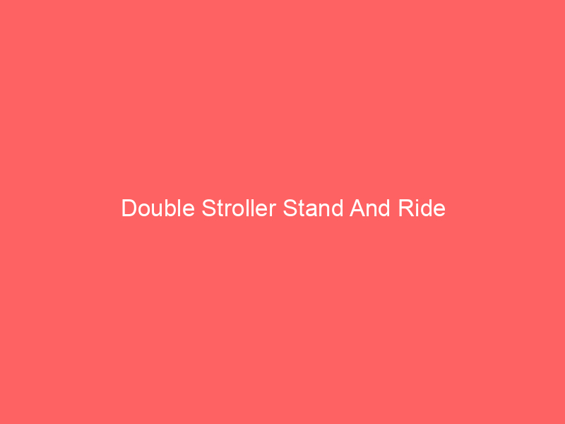 Double Stroller Stand And Ride