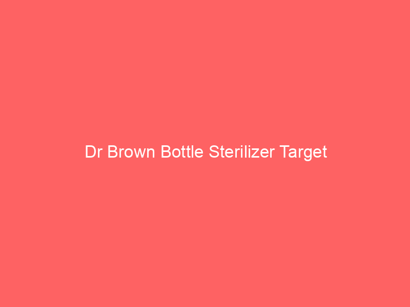 Dr Brown Bottle Sterilizer Target