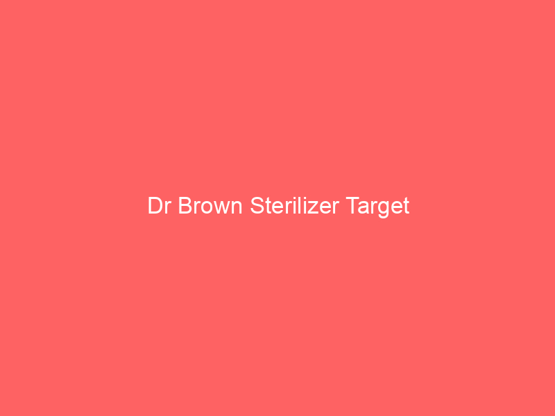 Dr Brown Sterilizer Target