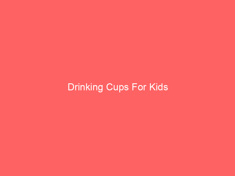 Drinking Cups For Kids