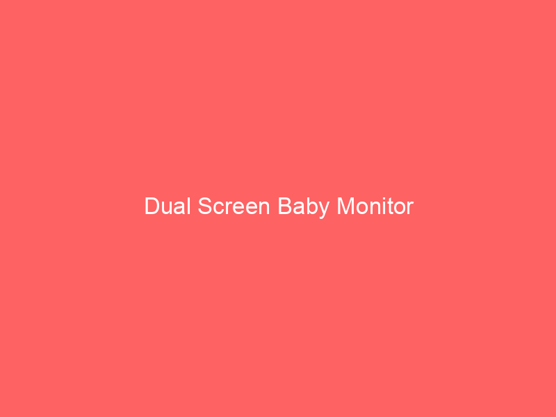 Dual Screen Baby Monitor