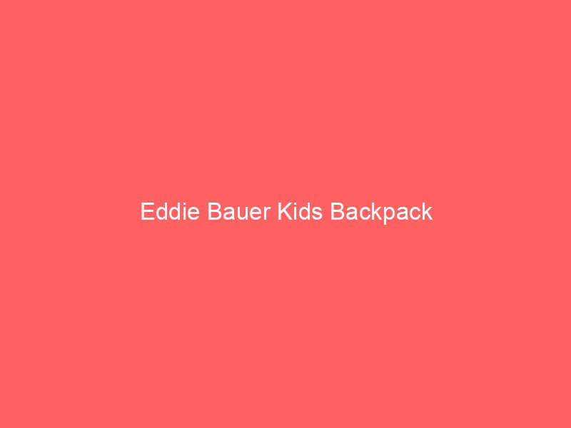 Eddie Bauer Kids Backpack