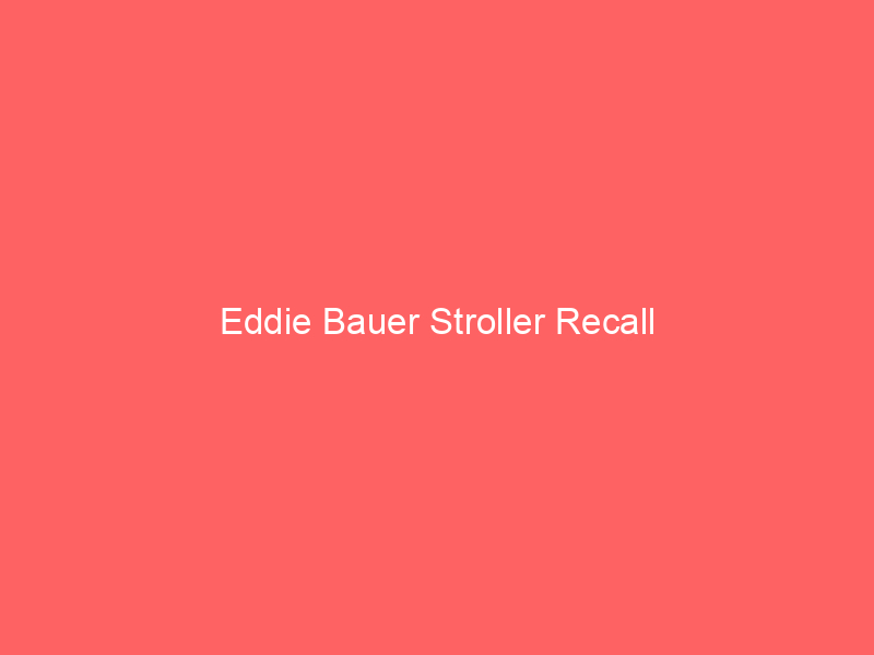 Eddie Bauer Stroller Recall