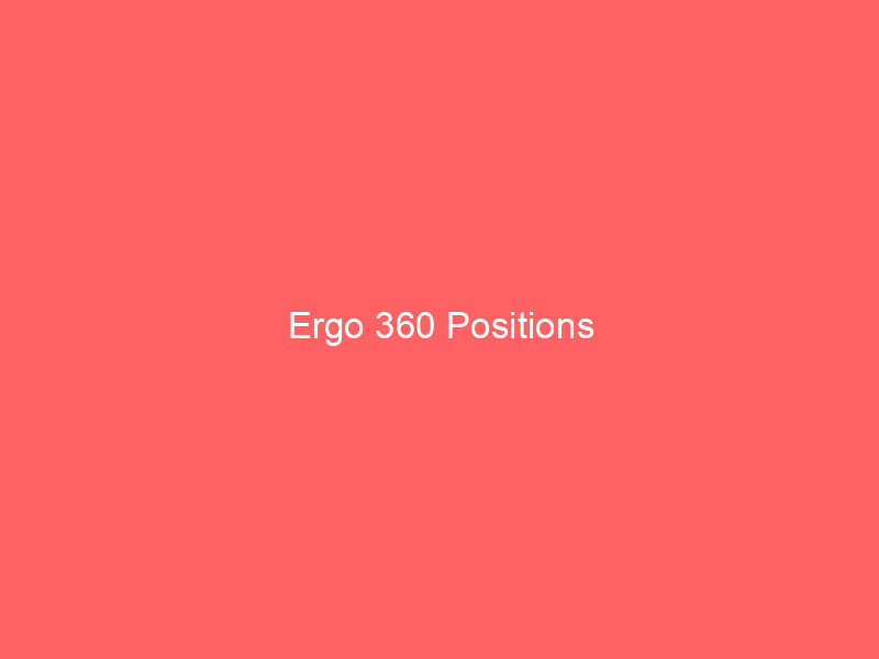 Ergo 360 Positions