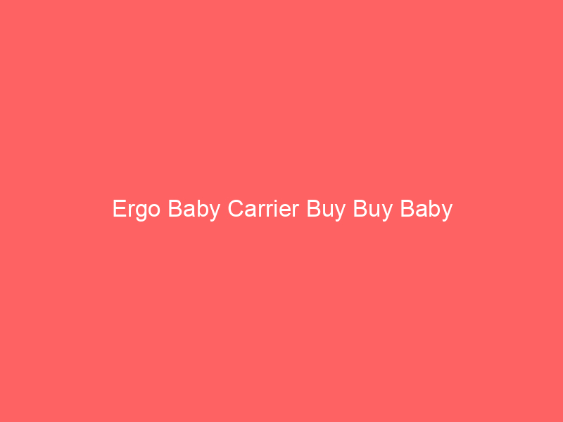 Ergo Baby Carrier Buy Buy Baby