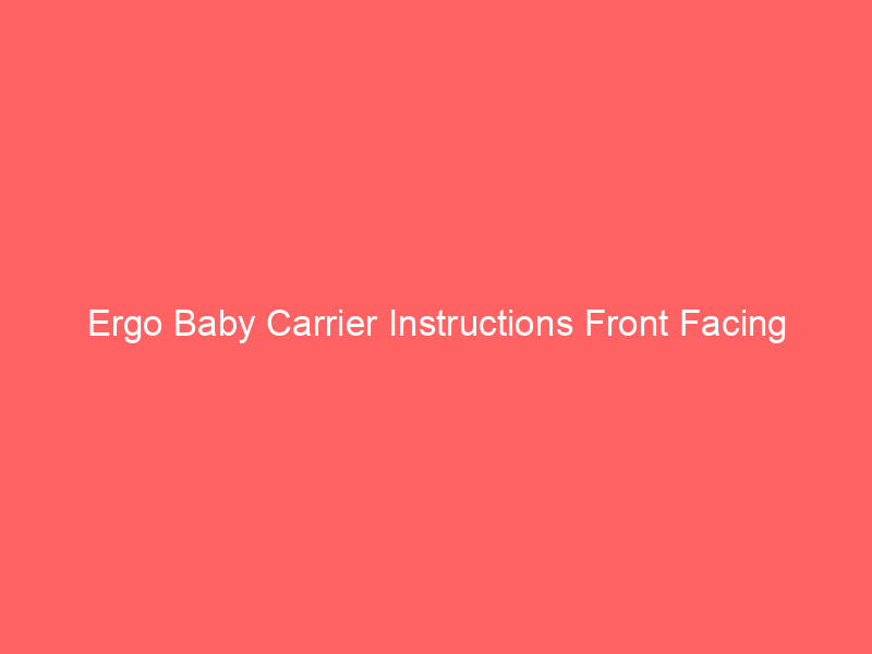 Ergo Baby Carrier Instructions Front Facing