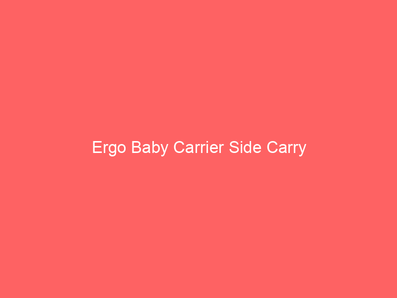 Ergo Baby Carrier Side Carry