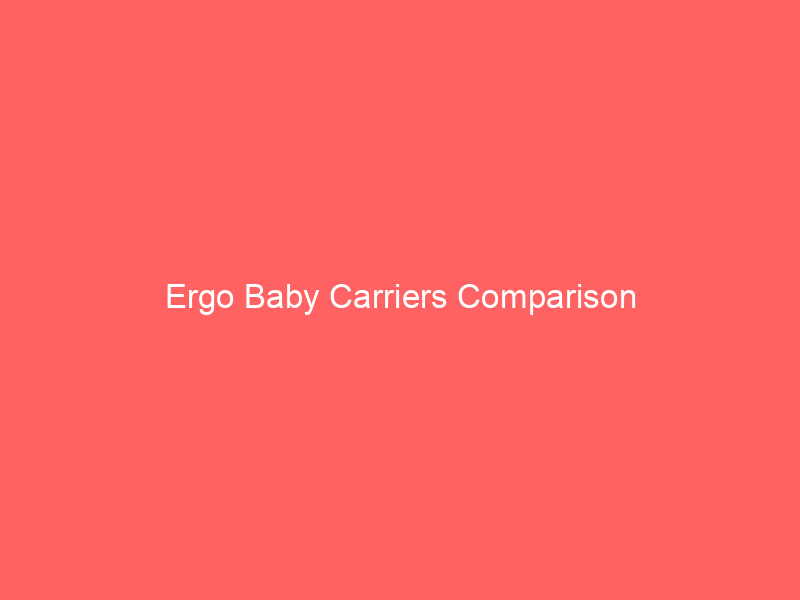 Ergo Baby Carriers Comparison