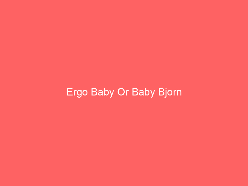 Ergo Baby Or Baby Bjorn