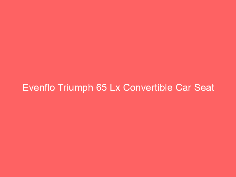 Evenflo Triumph 65 Lx Convertible Car Seat
