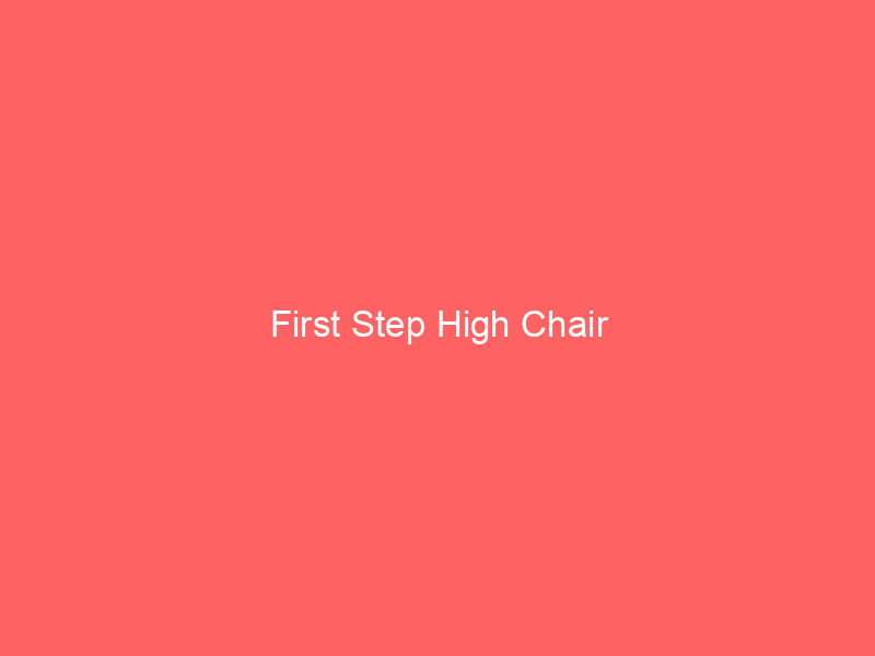 First Step High Chair