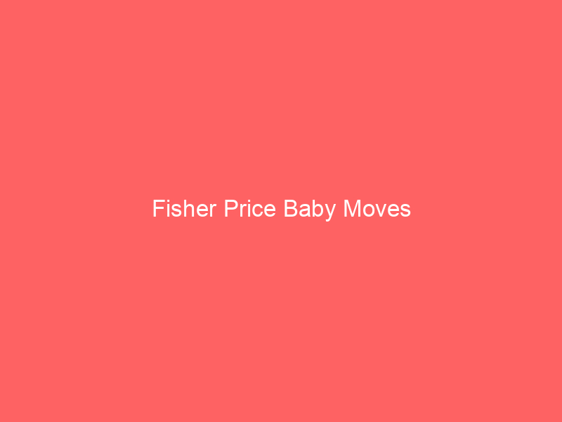 Fisher Price Baby Moves