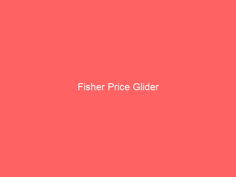 Fisher Price Glider