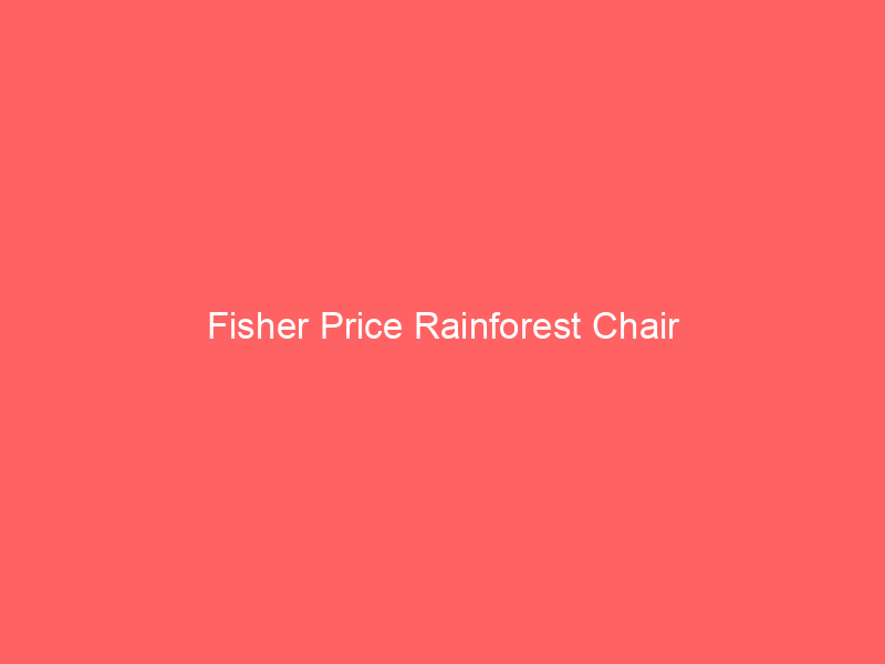 Fisher Price Rainforest Chair