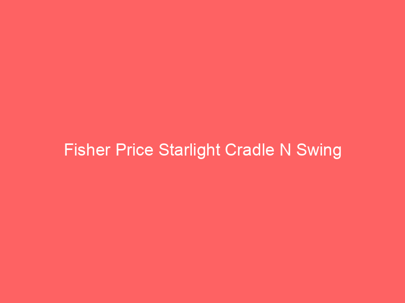 Fisher Price Starlight Cradle N Swing