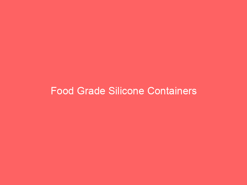 Food Grade Silicone Containers