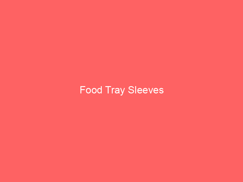 Food Tray Sleeves