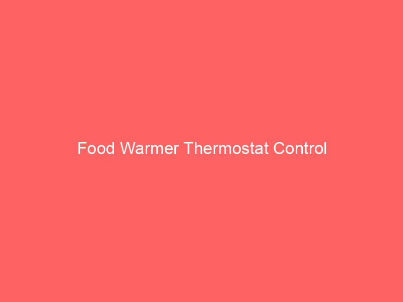 Food Warmer Thermostat Control