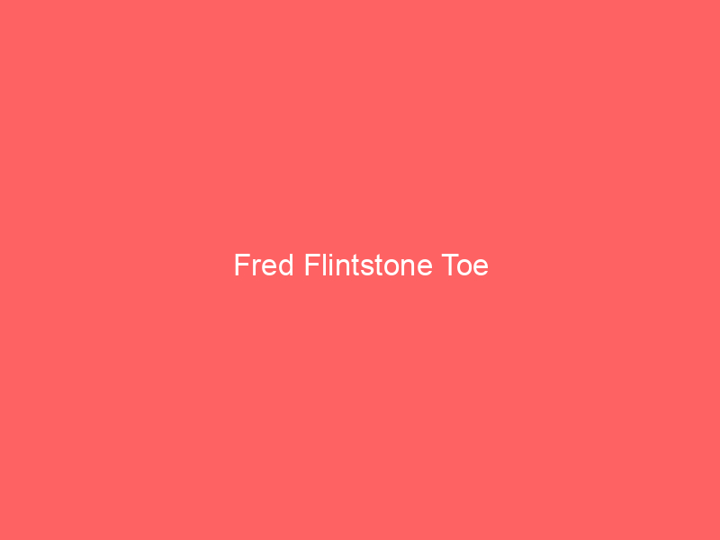 Fred Flintstone Toe