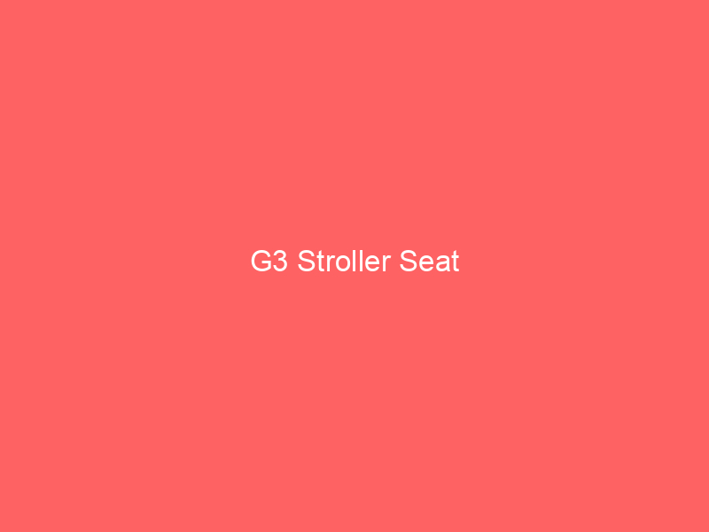 G3 Stroller Seat