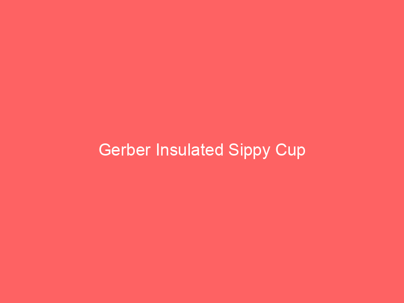 Gerber Insulated Sippy Cup