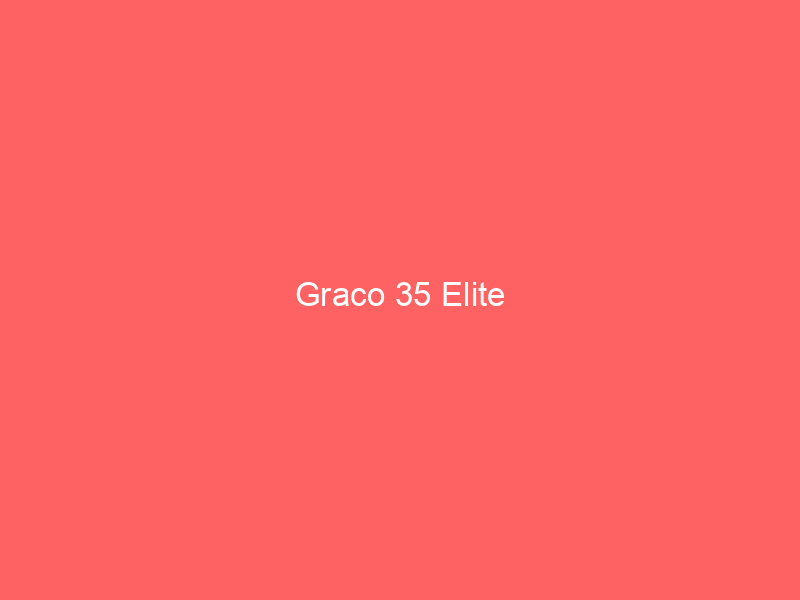 Graco 35 Elite