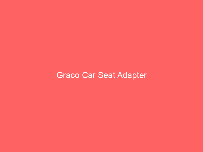 Graco Car Seat Adapter