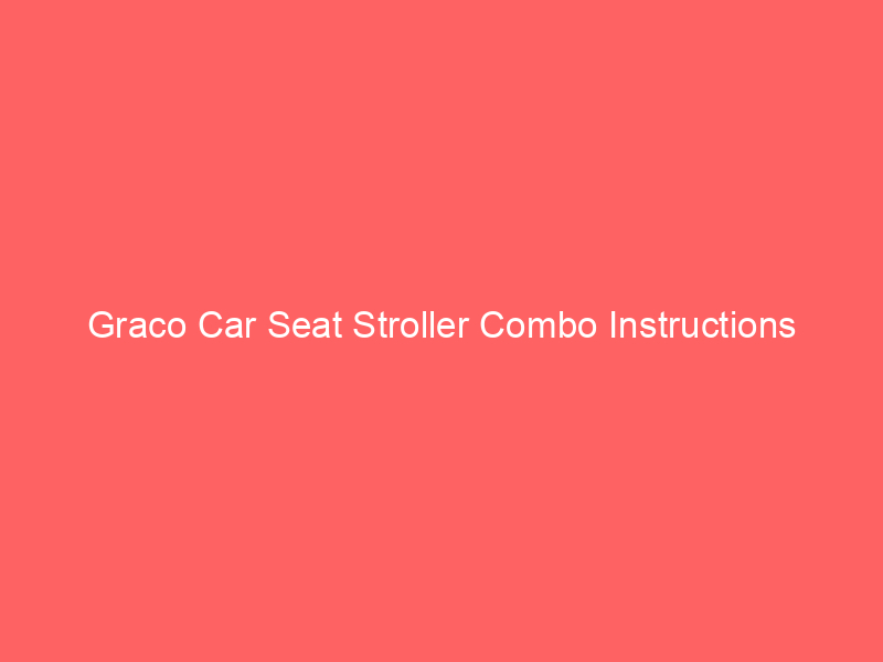 Graco Car Seat Stroller Combo Instructions