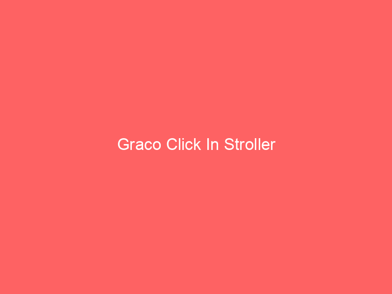 Graco Click In Stroller