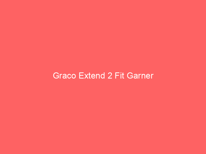 Graco Extend 2 Fit Garner