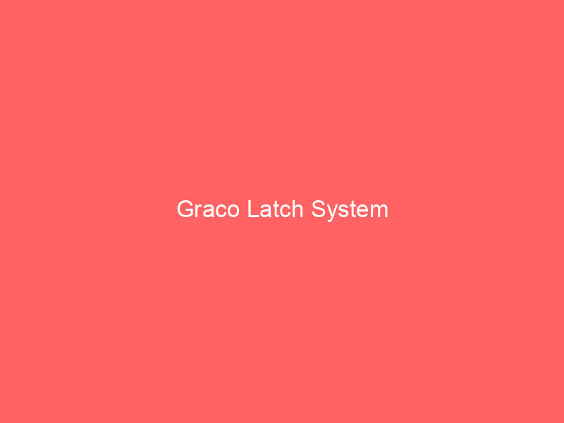 Graco Latch System