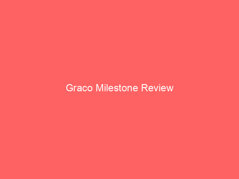 Graco Milestone Review