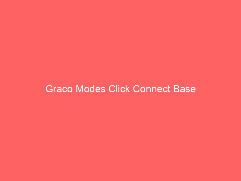 Graco Modes Click Connect Base
