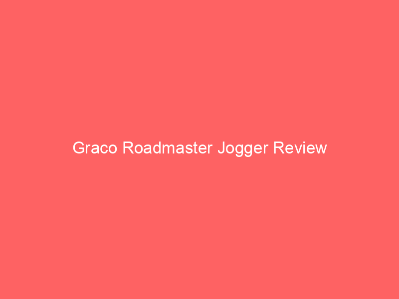 Graco Roadmaster Jogger Review