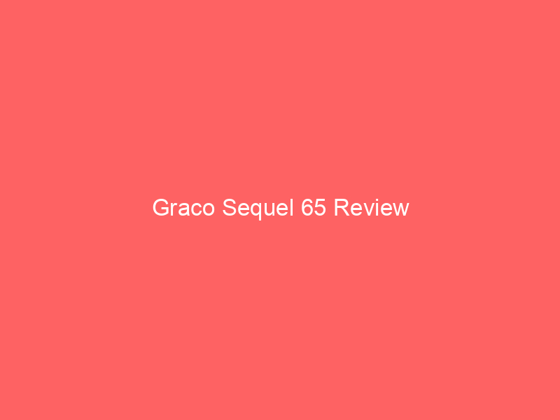 Graco Sequel 65 Review