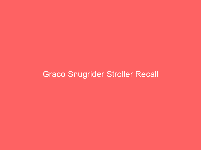 Graco Snugrider Stroller Recall