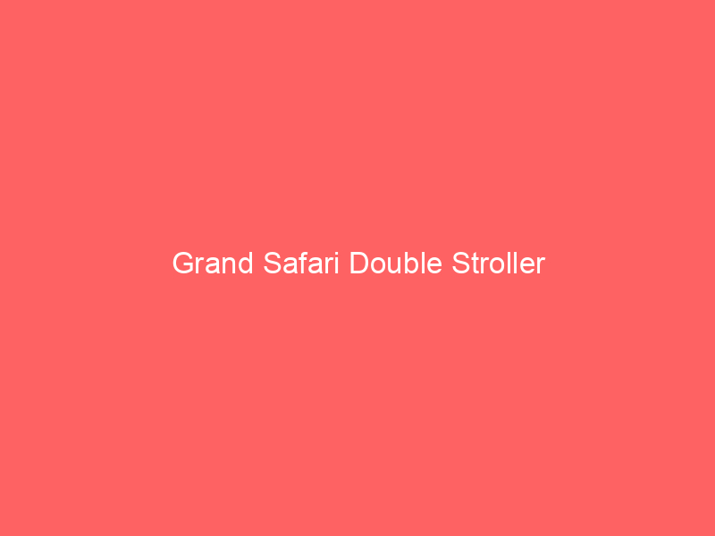 Grand Safari Double Stroller