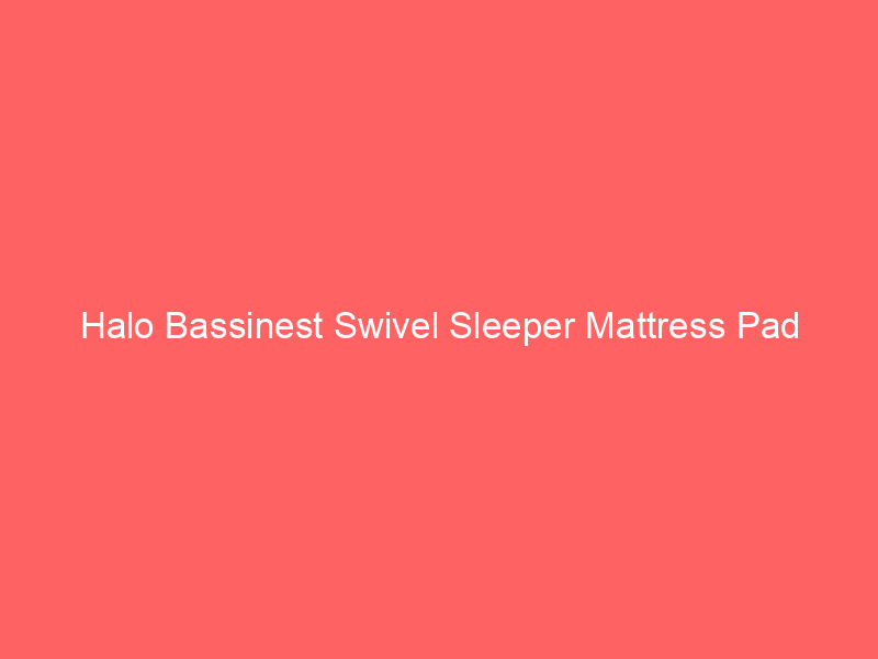 Halo Bassinest Swivel Sleeper Mattress Pad