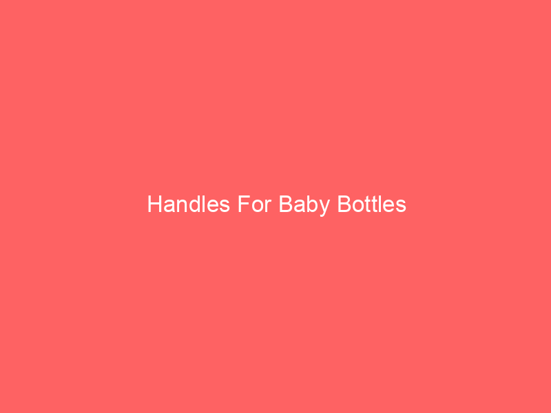 Handles For Baby Bottles