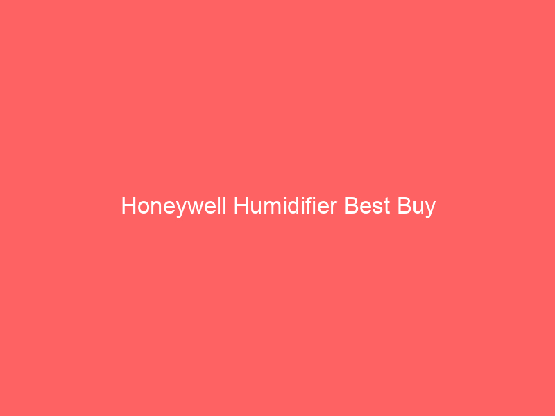 Honeywell Humidifier Best Buy