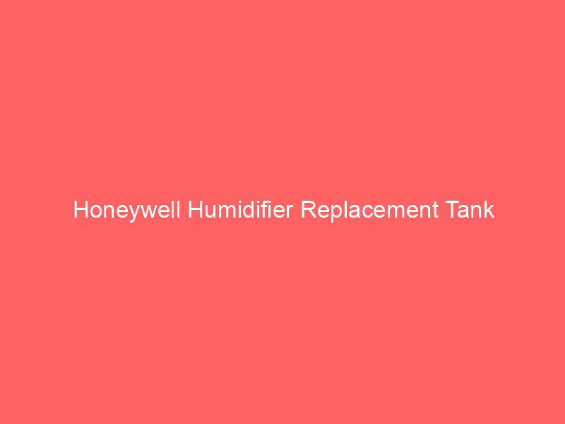 Honeywell Humidifier Replacement Tank