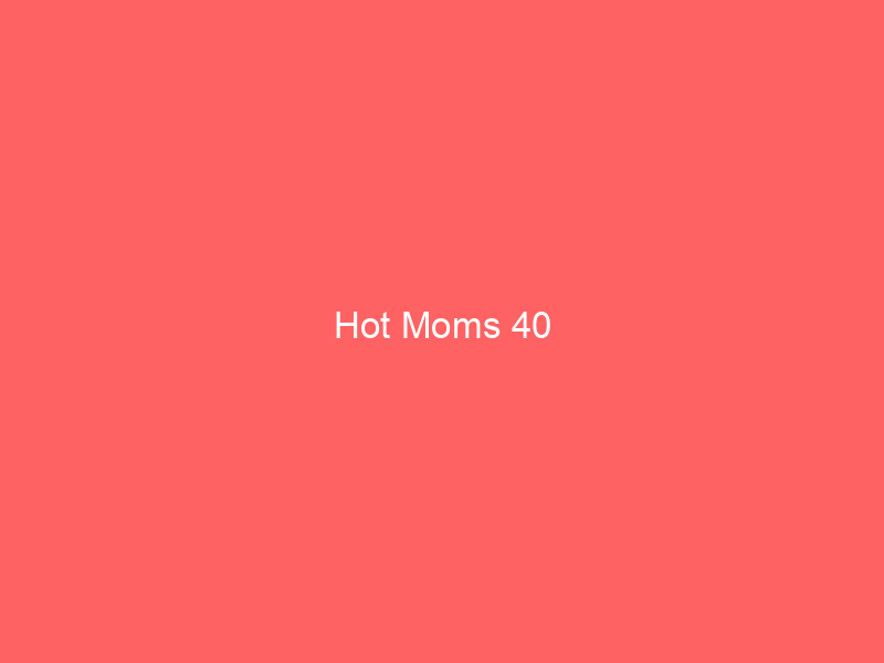 Hot Moms 40