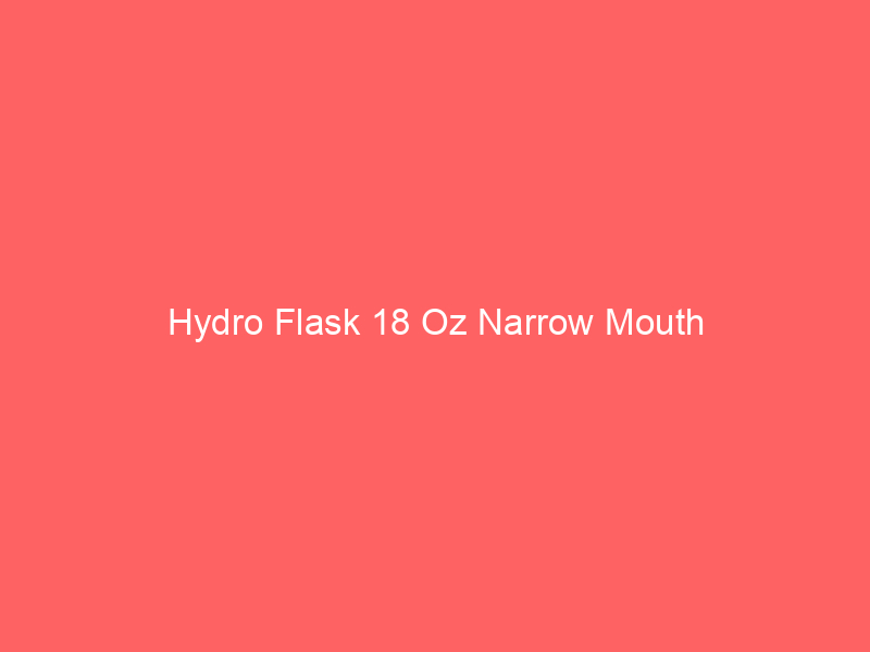Hydro Flask 18 Oz Narrow Mouth