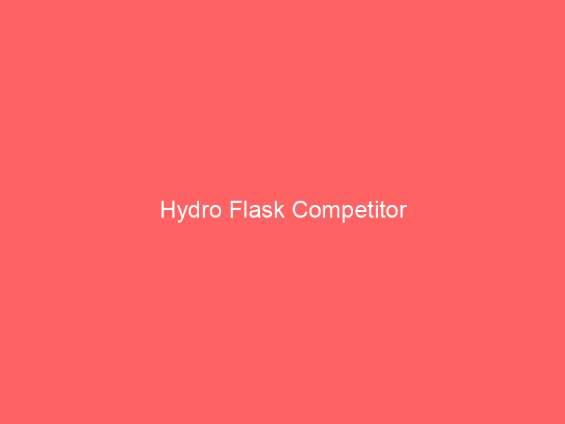 Hydro Flask Competitor
