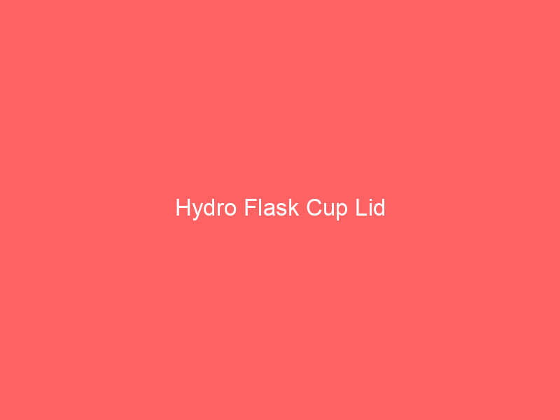 Hydro Flask Cup Lid